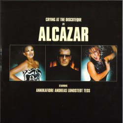 Alcazar - CRYING AT THE DISCOTEQUE