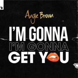 Angie Brown - I’m Gonna Get You